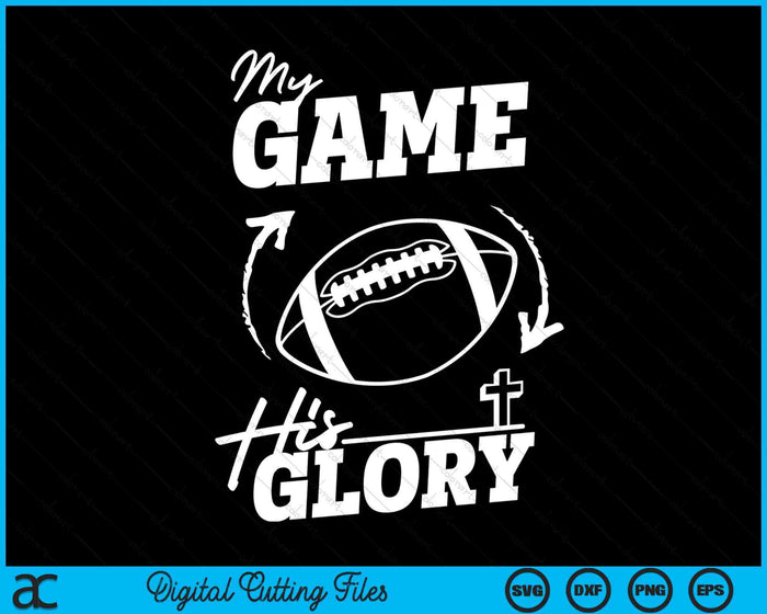 My Game His Glory - Teen Boy Christian American Football SVG PNG Digital Printable Files