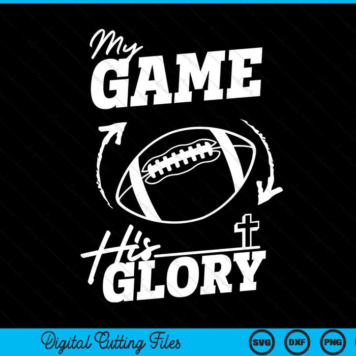 My Game His Glory - Teen Boy Christian American Football SVG PNG Digital Printable Files
