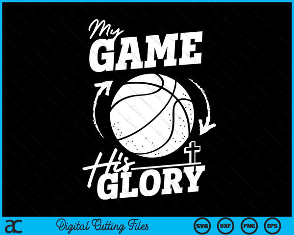 My Game His Glory - Teen Boy Christian Basketball SVG PNG Digital Printable Files