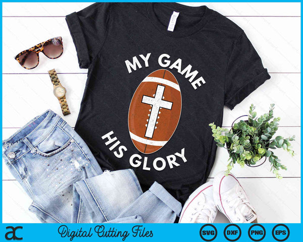 My Game His Glory Christian American Football Gifts SVG PNG Digital Cutting Files