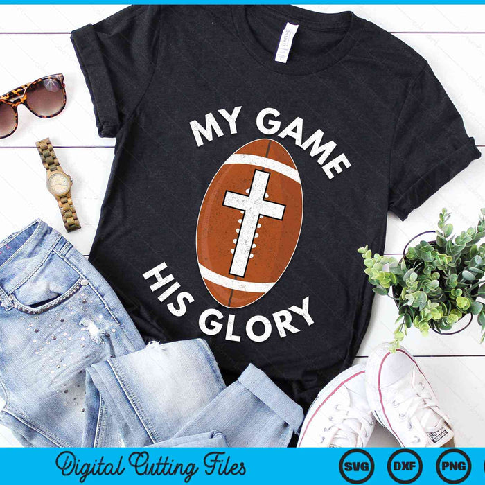 My Game His Glory Christian American Football Gifts SVG PNG Digital Cutting Files