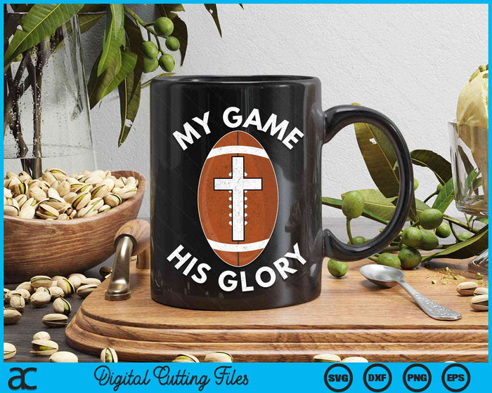 My Game His Glory Christian American Football Gifts SVG PNG Digital Cutting Files