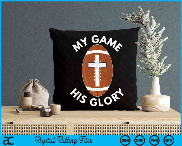 My Game His Glory Christian American Football Gifts SVG PNG Digital Cutting Files