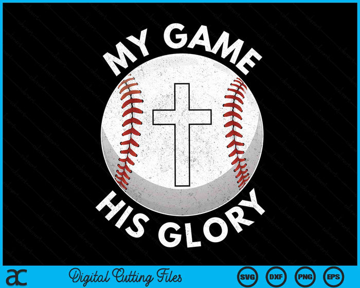 My Game His Glory Christian Baseball Gifts SVG PNG Digital Cutting Files