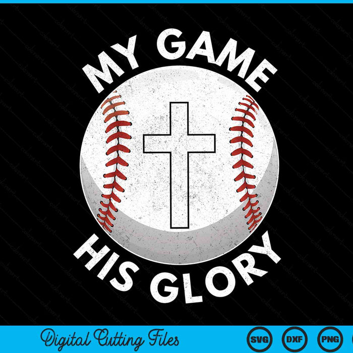 My Game His Glory Christian Baseball Gifts SVG PNG Digital Cutting Files