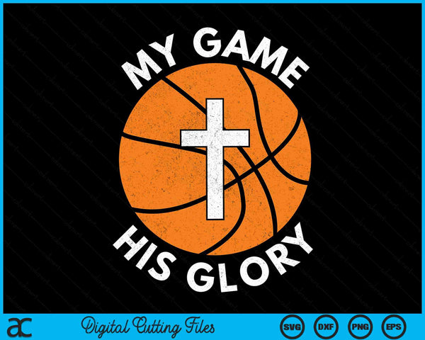 My Game His Glory Christian Basketball Gifts SVG PNG Digital Cutting Files