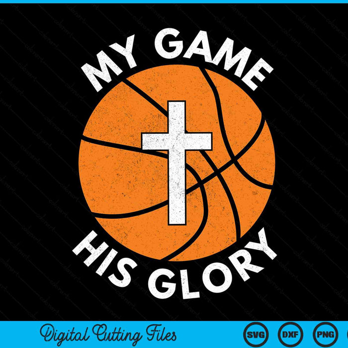My Game His Glory Christian Basketball Gifts SVG PNG Digital Cutting Files