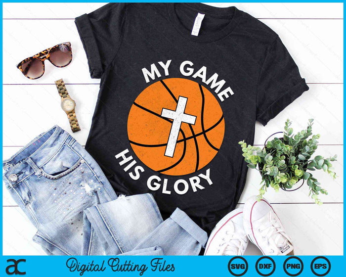 My Game His Glory Christian Basketball Gifts SVG PNG Digital Cutting Files