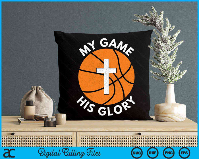 My Game His Glory Christian Basketball Gifts SVG PNG Digital Cutting Files