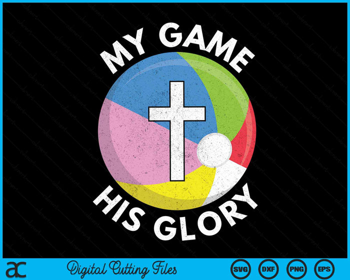 My Game His Glory Christian Beach Ball Gifts SVG PNG Digital Cutting Files