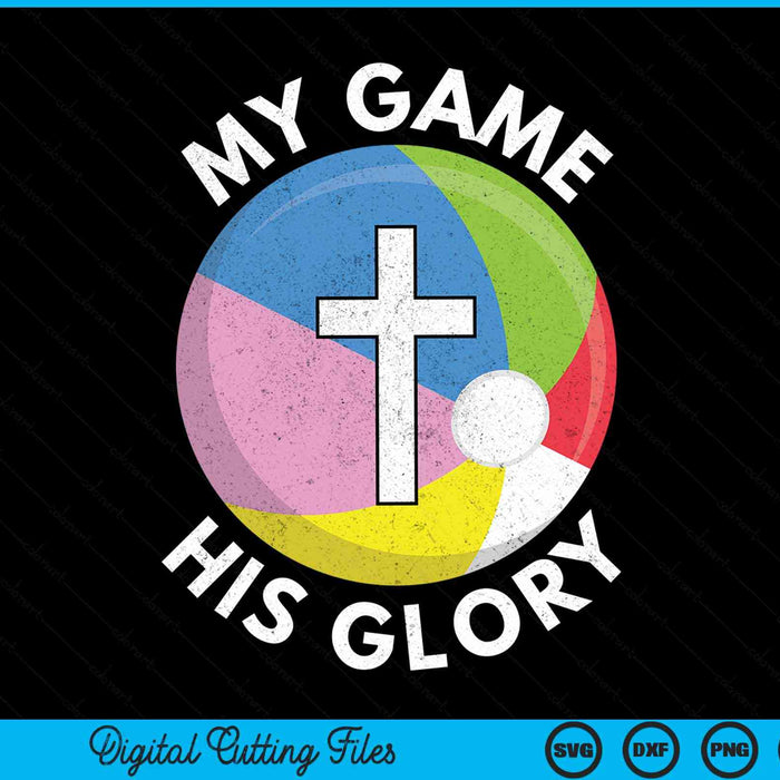 My Game His Glory Christian Beach Ball Gifts SVG PNG Digital Cutting Files