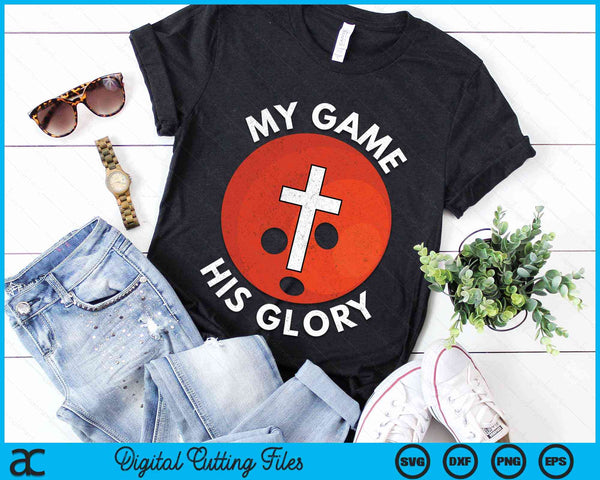 My Game His Glory Christian Bowling Gifts SVG PNG Digital Cutting Files