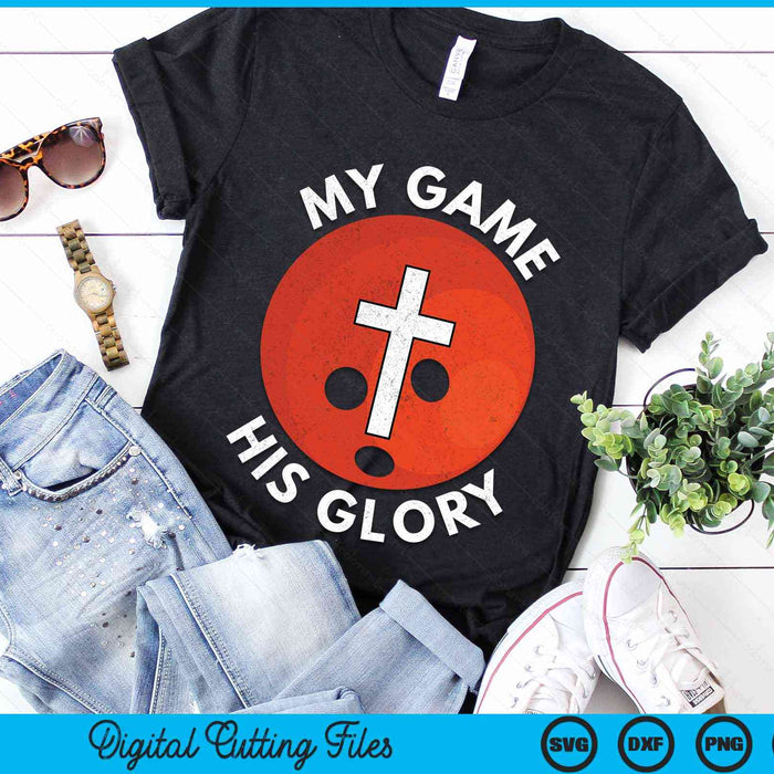 My Game His Glory Christian Bowling Gifts SVG PNG Digital Cutting Files