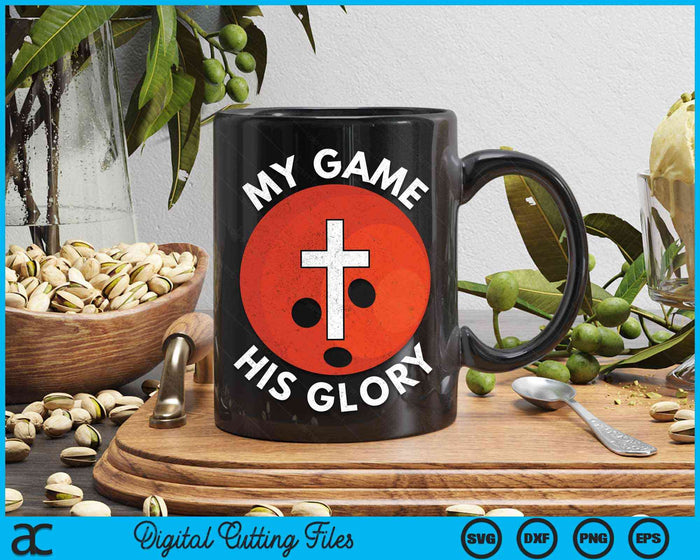 My Game His Glory Christian Bowling Gifts SVG PNG Digital Cutting Files