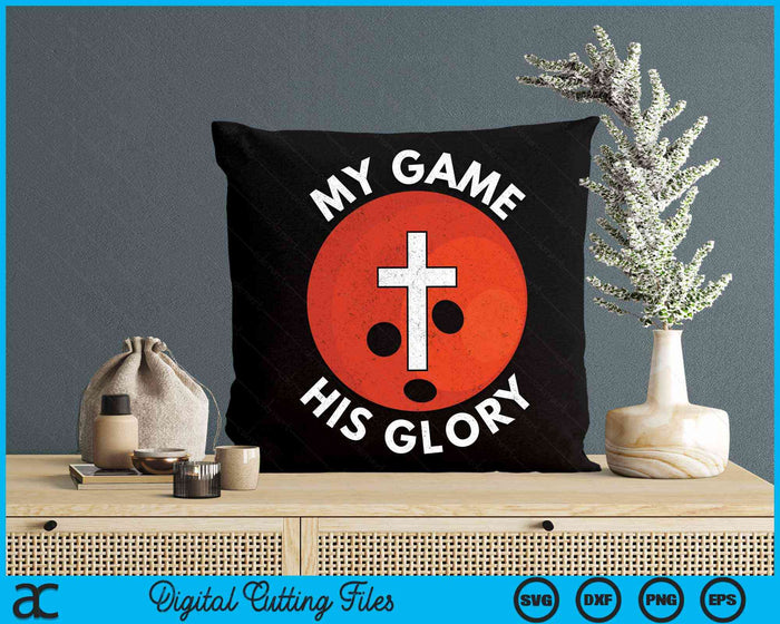 My Game His Glory Christian Bowling Gifts SVG PNG Digital Cutting Files