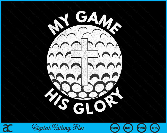 My Game His Glory Christian Golf Gifts SVG PNG Digital Cutting Files