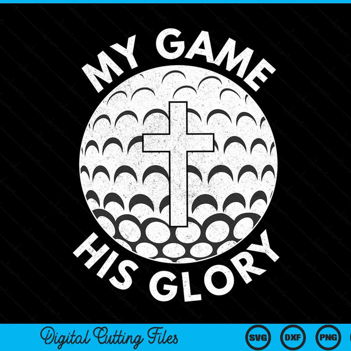My game his glory Christian golf SVG PNG cut file for Cricut