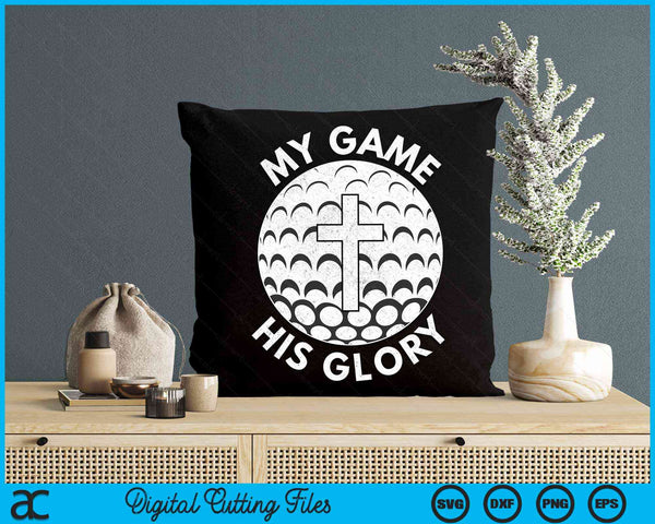 My Game His Glory Christian Golf Gifts SVG PNG Digital Cutting Files