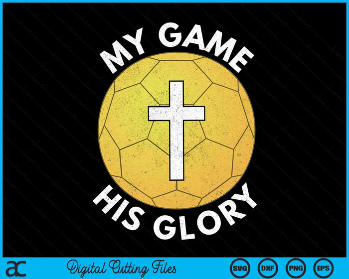 My Game His Glory Christian Handball Gifts SVG PNG Digital Cutting Files