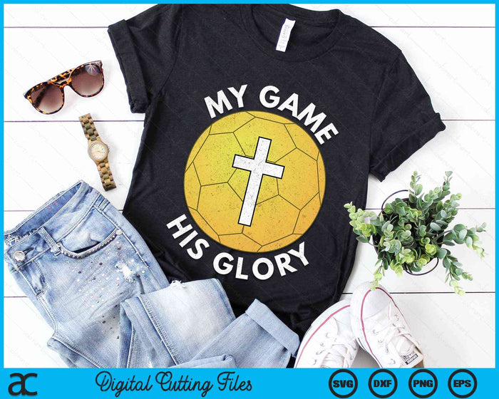 My Game His Glory Christian Handball Gifts SVG PNG Digital Cutting Files