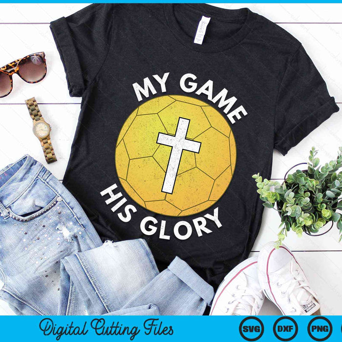 My Game His Glory Christian Handball Gifts SVG PNG Digital Cutting Files