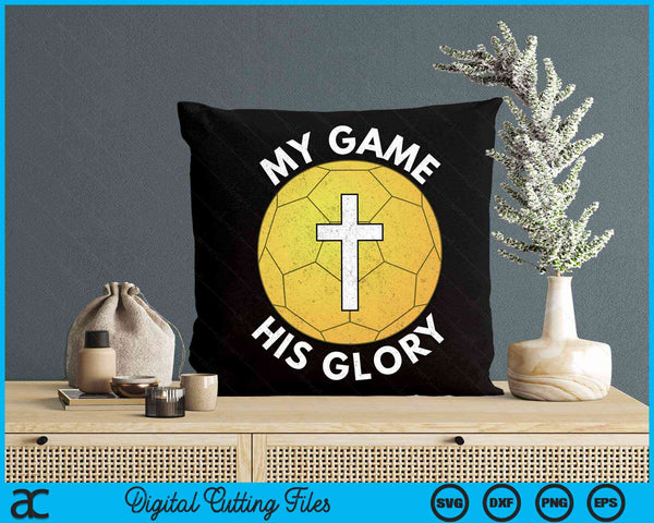 My Game His Glory Christian Handball Gifts SVG PNG Digital Cutting Files