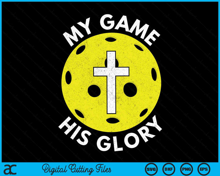 My Game His Glory Christian Pickleball Gifts SVG PNG Digital Cutting Files