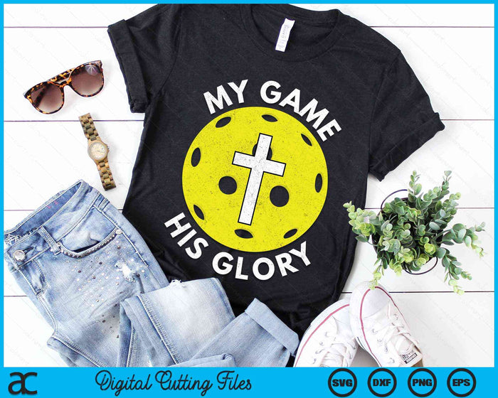 My Game His Glory Christian Pickleball Gifts SVG PNG Digital Cutting Files