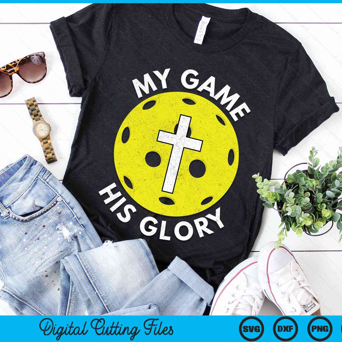 My Game His Glory Christian Pickleball Gifts SVG PNG Digital Cutting Files