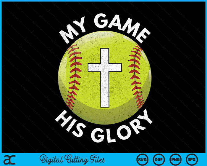 My Game His Glory Christian Softball Gifts SVG PNG Digital Cutting Files