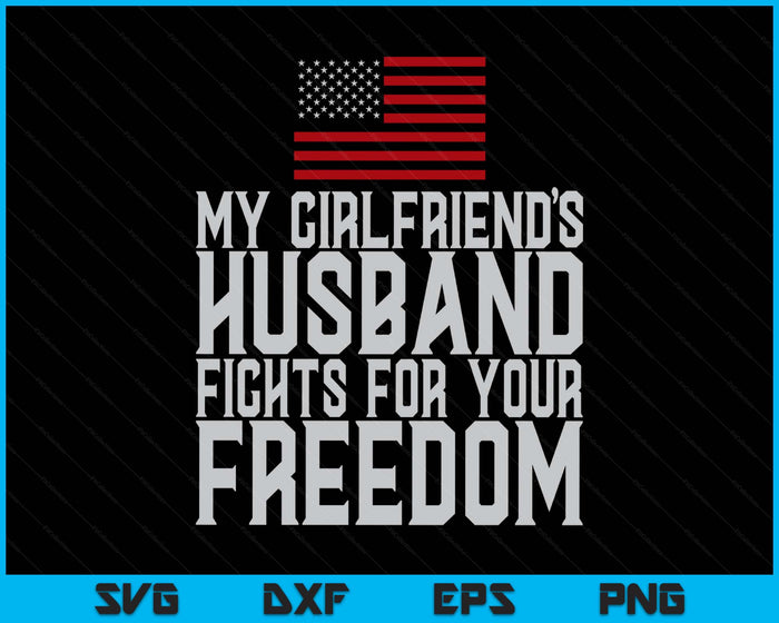 My Girlfriend's Husband Fights For Your Freedom SVG PNG Digital Printable Files
