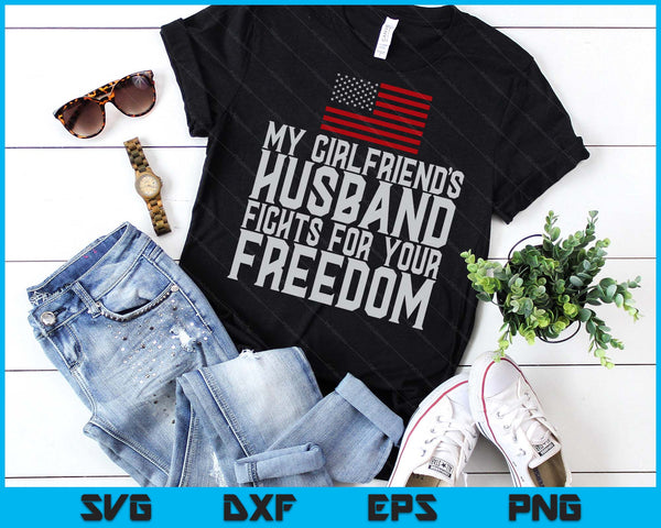 My Girlfriend's Husband Fights For Your Freedom SVG PNG Digital Printable Files