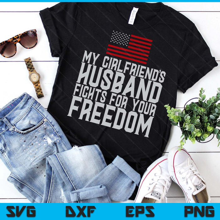 My Girlfriend's Husband Fights For Your Freedom SVG PNG Digital Printable Files