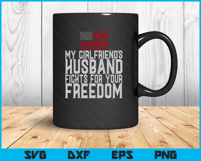 My Girlfriend's Husband Fights For Your Freedom SVG PNG Digital Printable Files