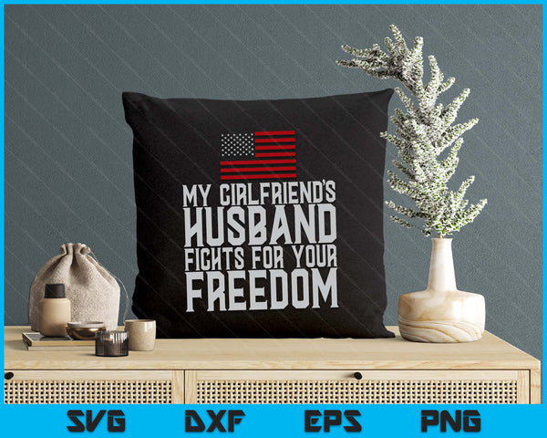 My Girlfriend's Husband Fights For Your Freedom SVG PNG Digital Printable Files