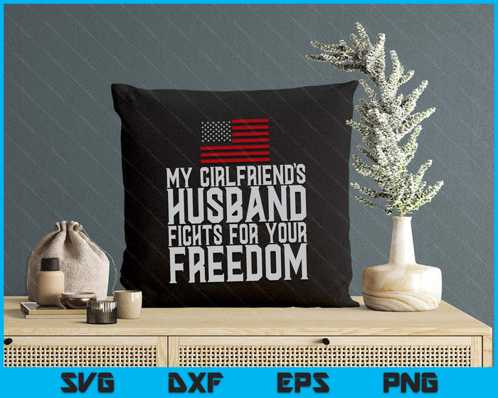 My Girlfriend's Husband Fights For Your Freedom SVG PNG Digital Printable Files