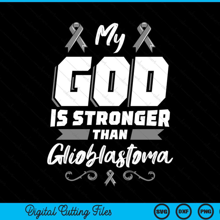 My God is stronger than glioblastoma GBM awareness SVG cut file