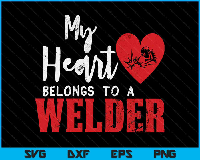 My Heart Belongs To A Welder's Heart Wife Girlfriend SVG PNG Digital Printable Files