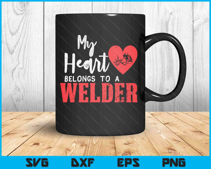 My Heart Belongs To A Welder's Heart Wife Girlfriend SVG PNG Digital Printable Files