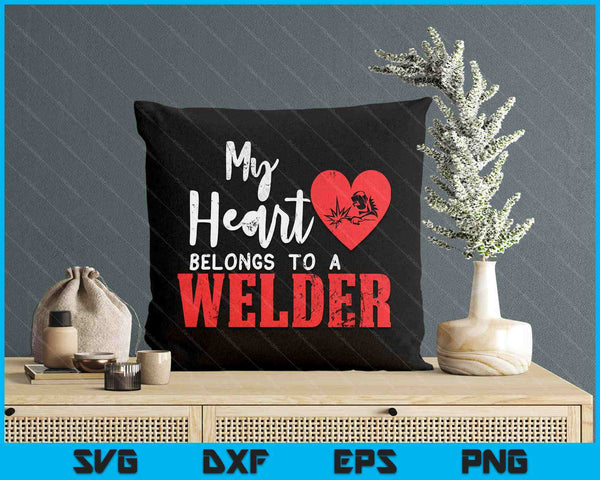 My Heart Belongs To A Welder's Heart Wife Girlfriend SVG PNG Digital Printable Files