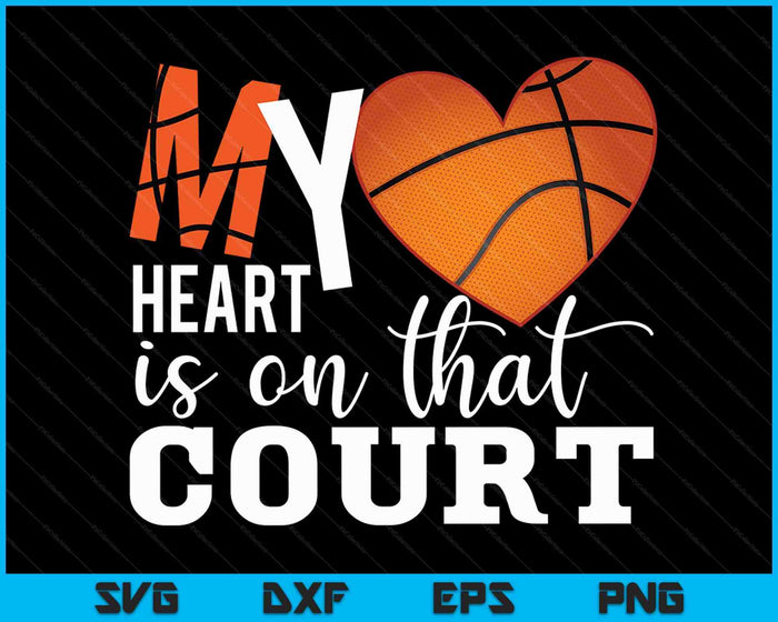 My Heart Is On That Court Basketball Heart Mother's Day SVG PNG Digital Printable Files