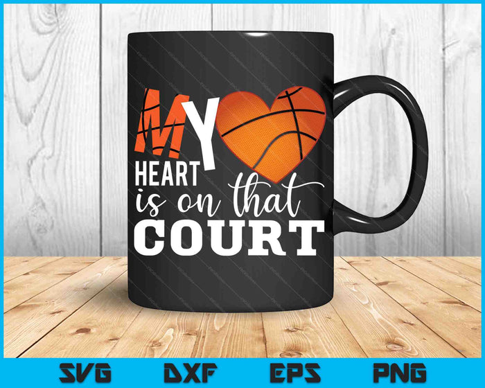 My Heart Is On That Court Basketball Heart Mother's Day SVG PNG Digital Printable Files