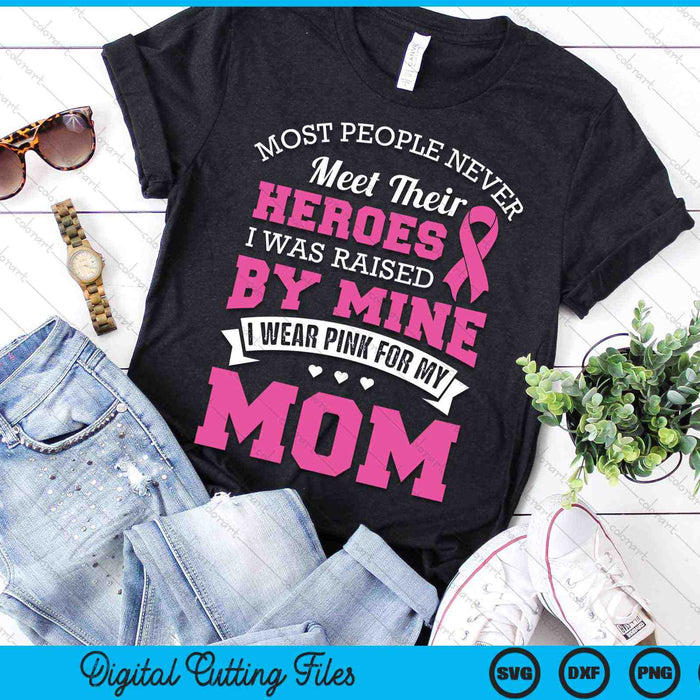 My Heroes I Wear Pink For My Mom Breast Cancer Awareness SVG PNG Digital Cutting Files