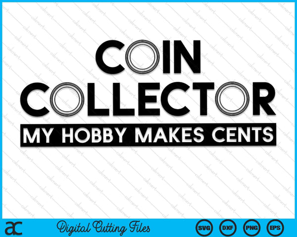 My Hobby Makes Cents Funny Coin Collector SVG PNG Digital Cutting Files