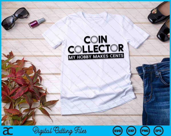 My Hobby Makes Cents Funny Coin Collector SVG PNG Digital Cutting Files