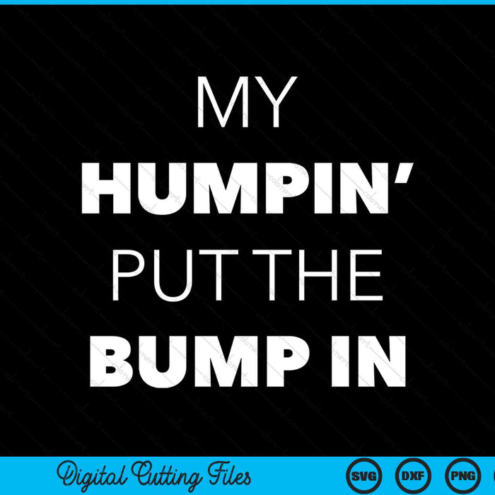 My humpin' put the bump in first time father announcement SVG cut file