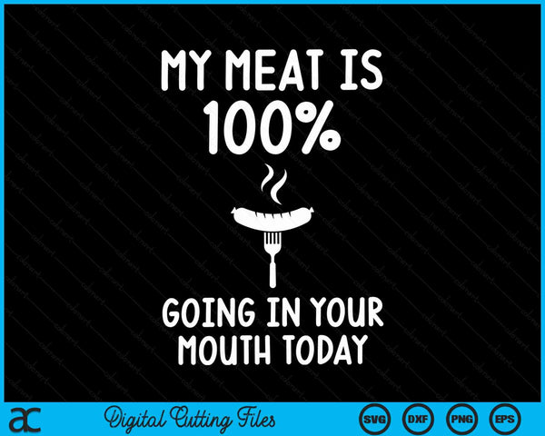 My Meat Is 100% Going In Your Mouth Today Funny BBQ Grilling SVG PNG Digital Cutting Files