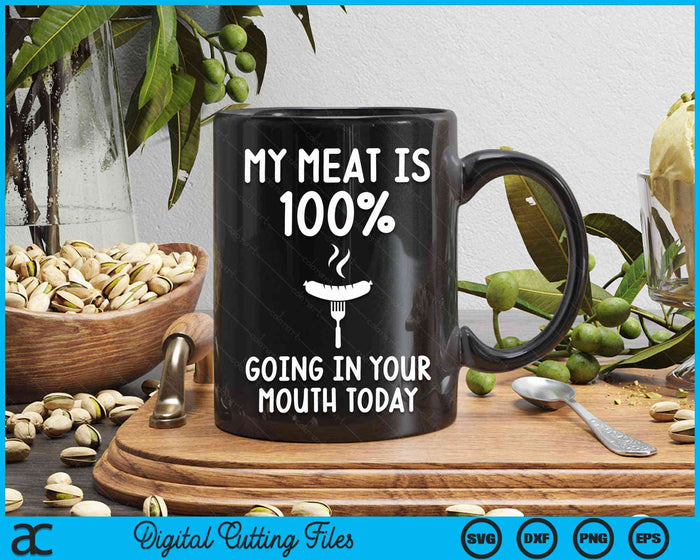 My Meat Is 100% Going In Your Mouth Today Funny BBQ Grilling SVG PNG Digital Cutting Files