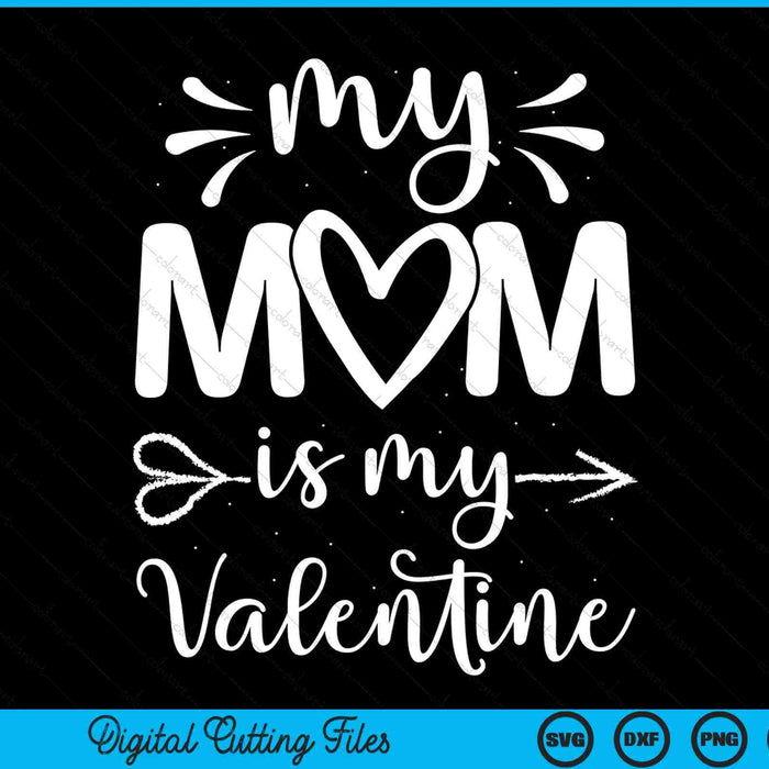 My mom is my Valentine SVG cut file