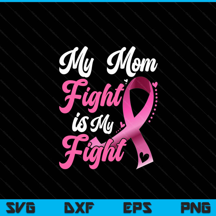 My mom's fight is my fight breast cancer awareness SVG cut file
